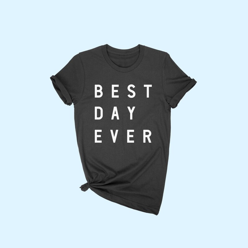 Best Day Ever T-shirt!